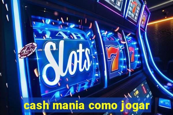 cash mania como jogar